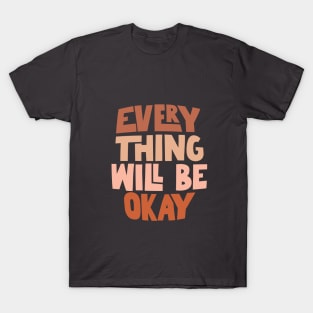 Everything Will Be Okay by The Motivated Type T-Shirt